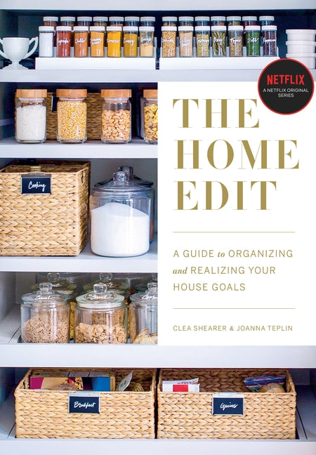 The Home Edit: A Guide to Organizing and Realizing Your House Goals (Includes Refrigerator Labels) by Shearer, Clea