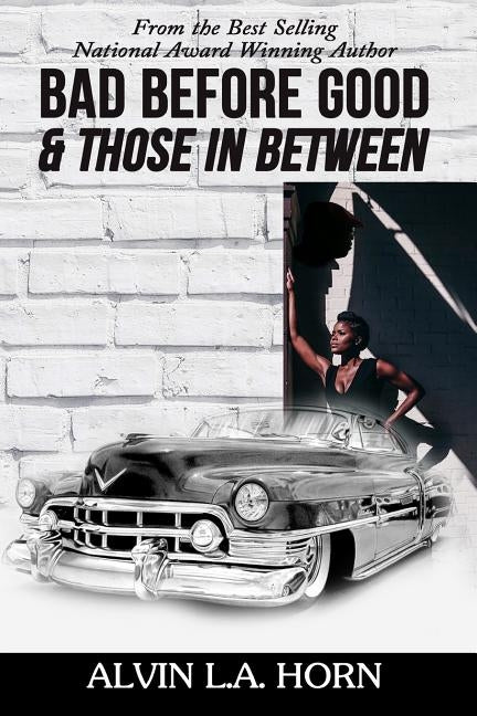 Bad Before Good And Those In Between by Horn, Alvin L. a.