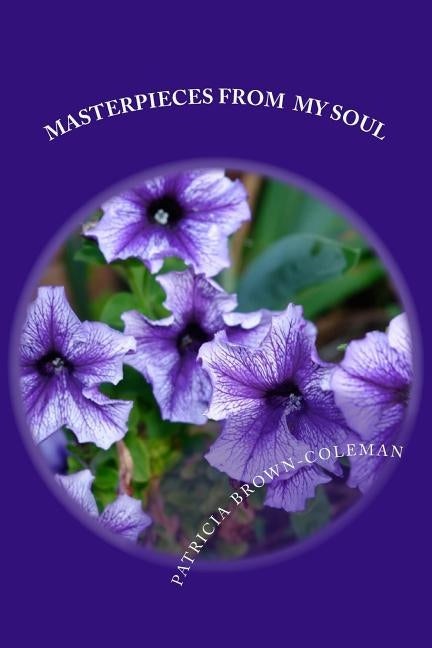 Masterpieces From My Soul by Brown-Coleman, Patricia