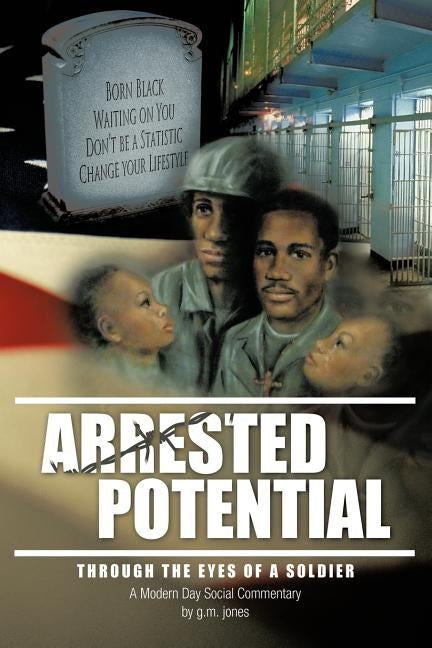 Arrested Potential: Through the Eyes of a Soldier by Jones, G. M.