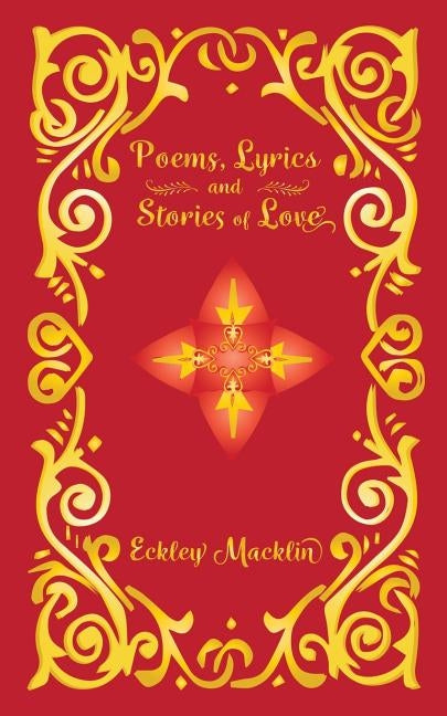 Poems, Lyrics and Stories of Love by Macklin, Eckley
