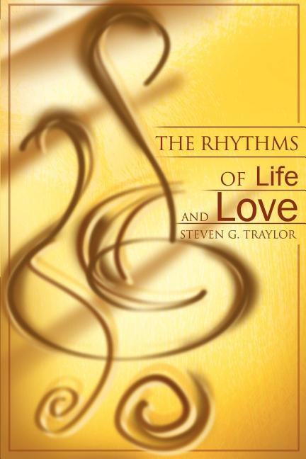 The Rhythms of Life and Love by Traylor, Steven G.