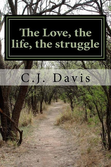 The Love, the life, the struggle by Davis, C. J.