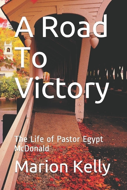 A Road To Victory: The Life of Pastor Egypt McDonald by Kelly, Marion