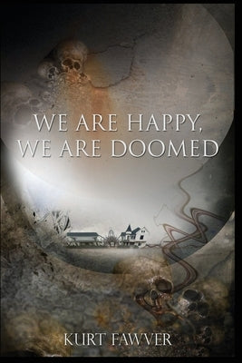 We are Happy, We are Doomed by Fawver, Kurt