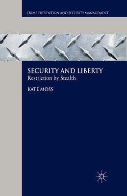 Security and Liberty: Restriction by Stealth by Moss, Kate