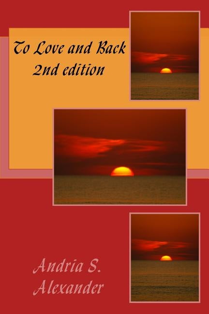To Love and Back: 2nd edition by Alexander, Andria S.