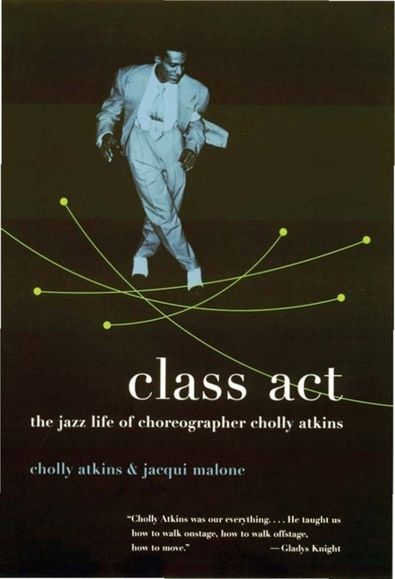 Class ACT: The Jazz Life of Choreographer Cholly Atkins by Atkins, Cholly