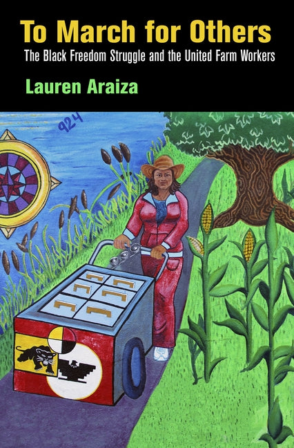 To March for Others: The Black Freedom Struggle and the United Farm Workers by Araiza, Lauren