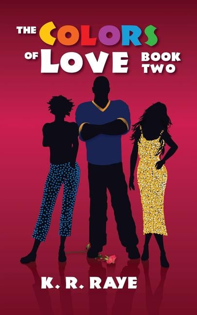 The Colors of Love by Raye, K. R.