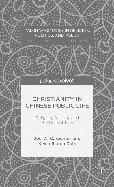 Christianity in Chinese Public Life: Religion, Society, and the Rule of Law by Carpenter, J.