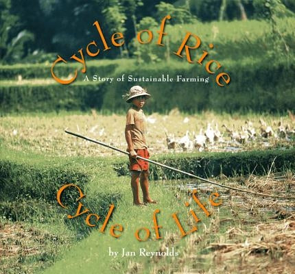 Cycle of Rice, Cycle of Life: A Story of Sustainable Farming by Reynolds, Jan