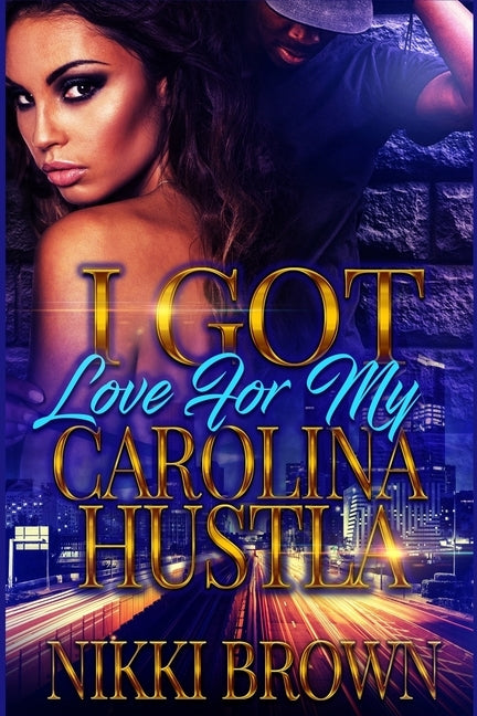 I Got Love For My Carolina Hustla: Parts 1-3 by Brown, Nikki