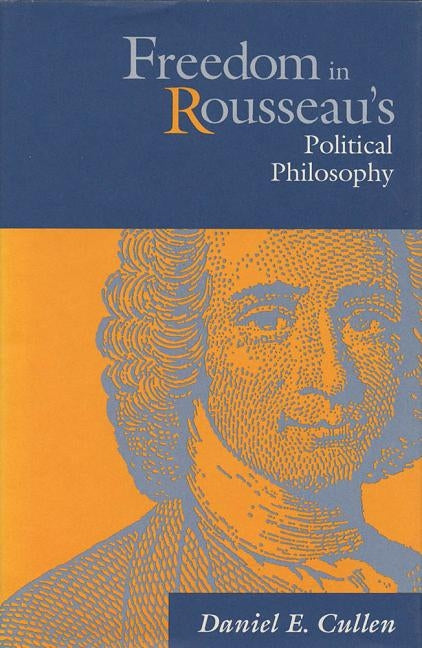 Freedom in Rousseau's Polical Phil by Cullen, Daniel