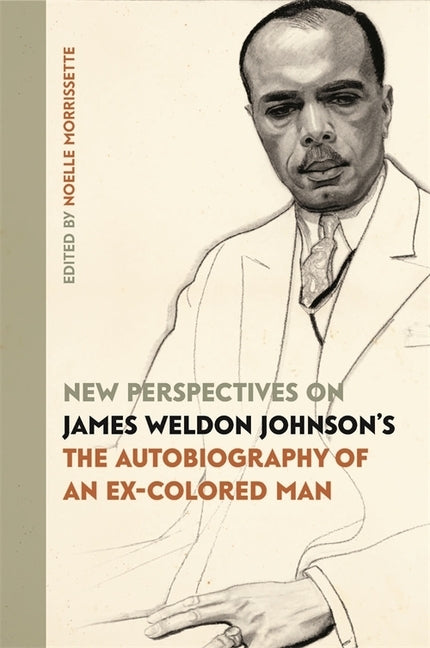 New Perspectives on James Weldon Johnson's "the Autobiography of an Ex-Colored Man" by Morrissette, Noelle