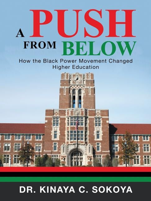 A Push from Below: How the Black Power Movement Changed Higher Education by Sokoya, Dr Kinaya C.