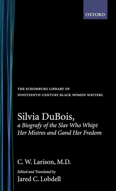 Silvia Dubois, a Biografy of the Slav Who Whipt Her Mistres and Gand Her Fredom by Larison, C. W.