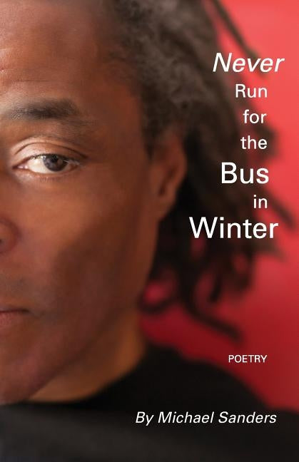 Never Run for the bus in Winter by Sanders, Michael