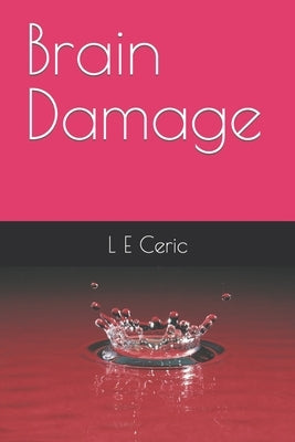 Brain Damage by Ceric, L. E.