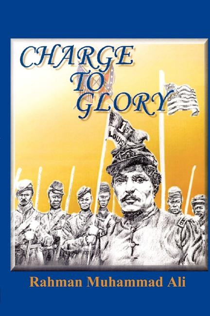 Charge to Glory: The Song of the First and Third Louisiana Native Guards by Muhammad Ali, Rahman Sundiata