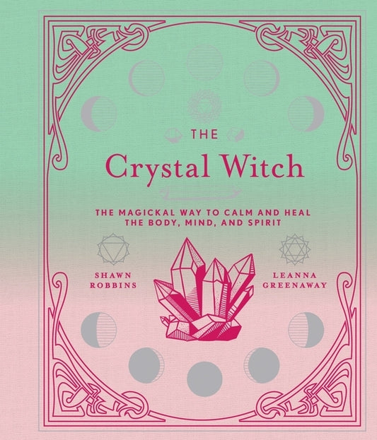 The Crystal Witch, Volume 6: The Magickal Way to Calm and Heal the Body, Mind, and Spirit by Greenaway, Leanna