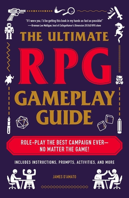 The Ultimate RPG Gameplay Guide: Role-Play the Best Campaign Ever--No Matter the Game! by D'Amato, James