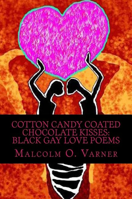 Cotton Candy Coated Chocolate Kisses: Black Gay Love Poems by Varner, Malcolm O.
