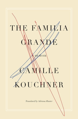 The Familia Grande: A Memoir by Kouchner, Camille