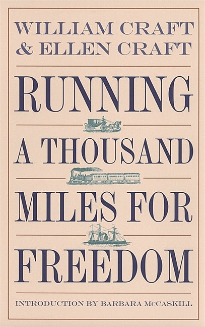 Running a Thousand Miles for Freedom: The Escape of William and Ellen Craft from Slavery by Craft, William