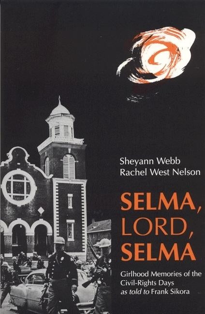 Selma, Lord, Selma: Girlhood Memories of the Civil Rights Days by Webb-Christburg, Sheyann