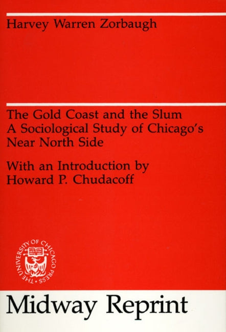The Gold Coast and the Slum: A Sociological Study of Chicago's Near North Side by Zorbaugh, Harvey Warren