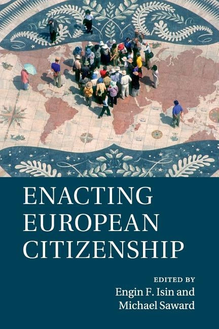 Enacting European Citizenship by Isin, Engin F.