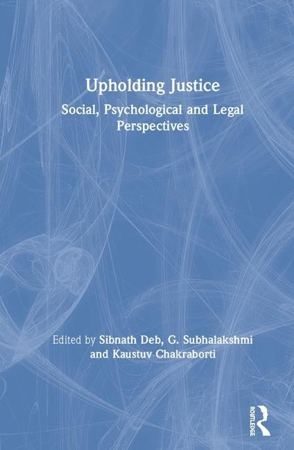 Upholding Justice: Social, Psychological and Legal Perspectives by Deb, Sibnath