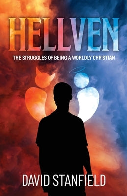 Hellven: The Struggles of Being a Worldly Christian by Stanfield, David