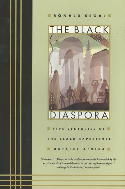 The Black Diaspora: Five Centuries of the Black Experience Outside Africa by Segal, Ronald