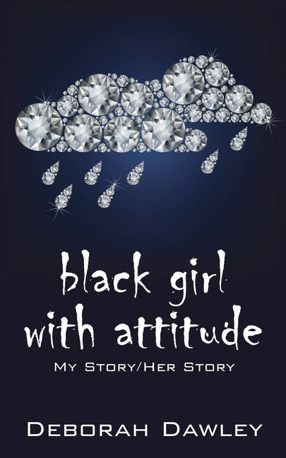 black girl with attitude: My Story/Her Story by Dawley, Deborah