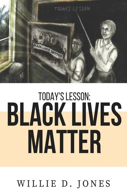 Today's Lesson: Black Lives Matter by Jones, Willie D.
