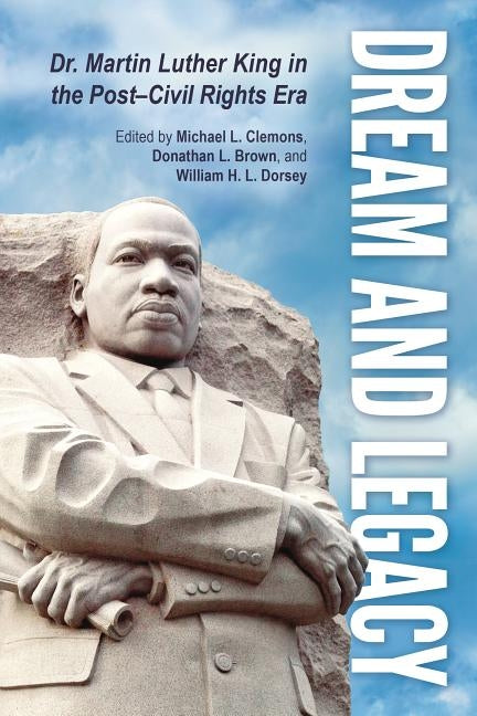Dream and Legacy: Dr. Martin Luther King in the Post-Civil Rights Era by Clemons, Michael L.