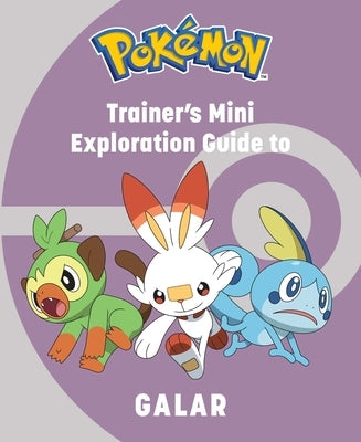 Pokémon: Trainer's Mini Exploration Guide to Galar by Haley