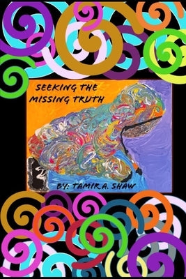 Seeking the Missing Truth by Shaw, Tamir a.