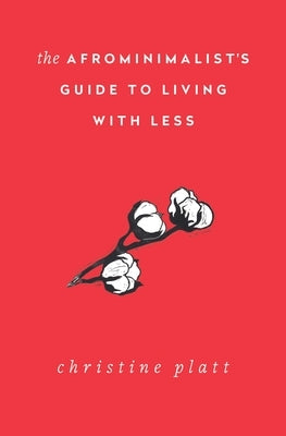 The Afrominimalist's Guide to Living with Less by Platt, Christine