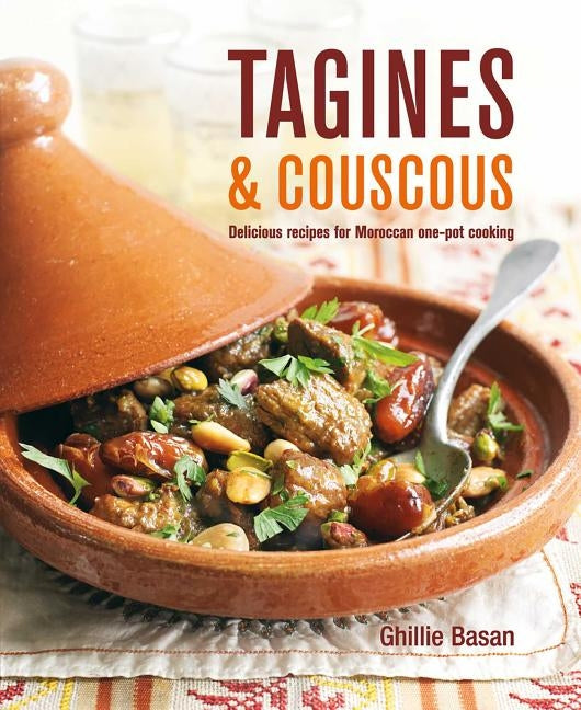 Tagines and Couscous: Delicious Recipes for Moroccan One-Pot Cooking by Basan, Ghillie