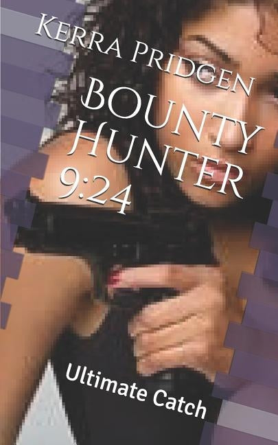 Bounty Hunter 9: 24: Ultimate Catch by Pridgen, Kerra Melissa