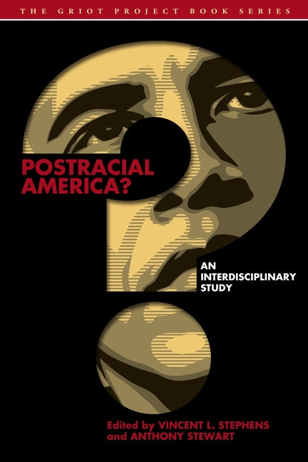 Postracial America?: An Interdisciplinary Study by Stephens, Vincent L.