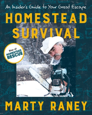 Homestead Survival: An Insider's Guide to Your Great Escape by Raney, Marty