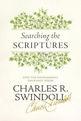 Searching the Scriptures: Find the Nourishment Your Soul Needs by Swindoll, Charles R.