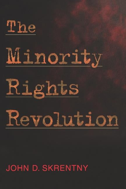 The Minority Rights Revolution by Skrentny, John D.