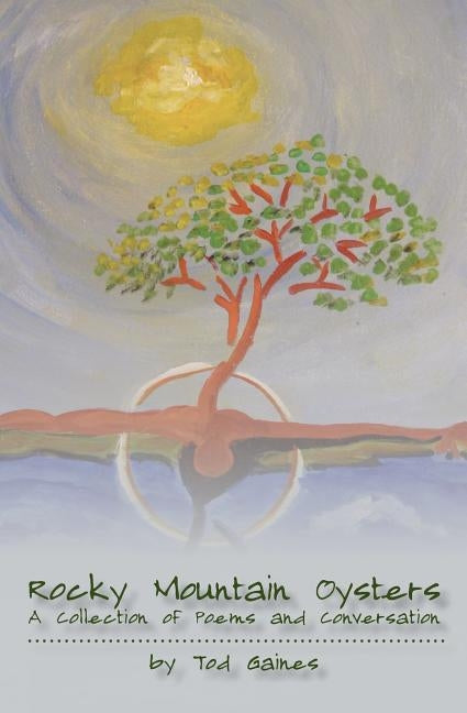 Rocky Mountain Oysters: A Collection of Poems and Conversation by Gaines, Tod