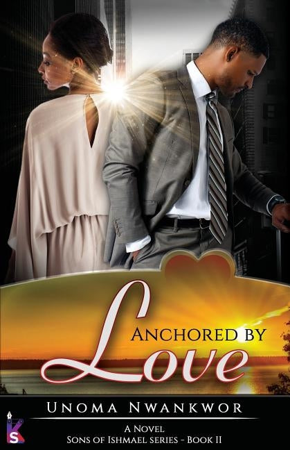 Anchored By Love (Sons of Ishmael, Book Two) by Nwankwor, Unoma