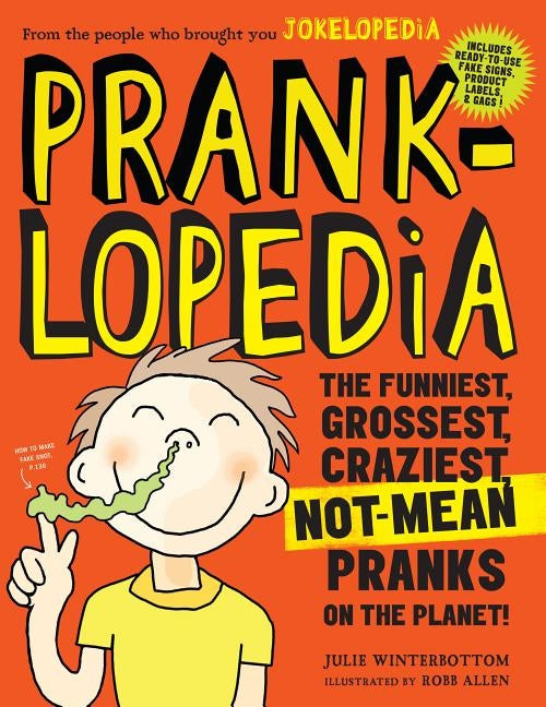 Pranklopedia: The Funniest, Grossest, Craziest, Not-Mean Pranks on the Planet! by Winterbottom, Julie